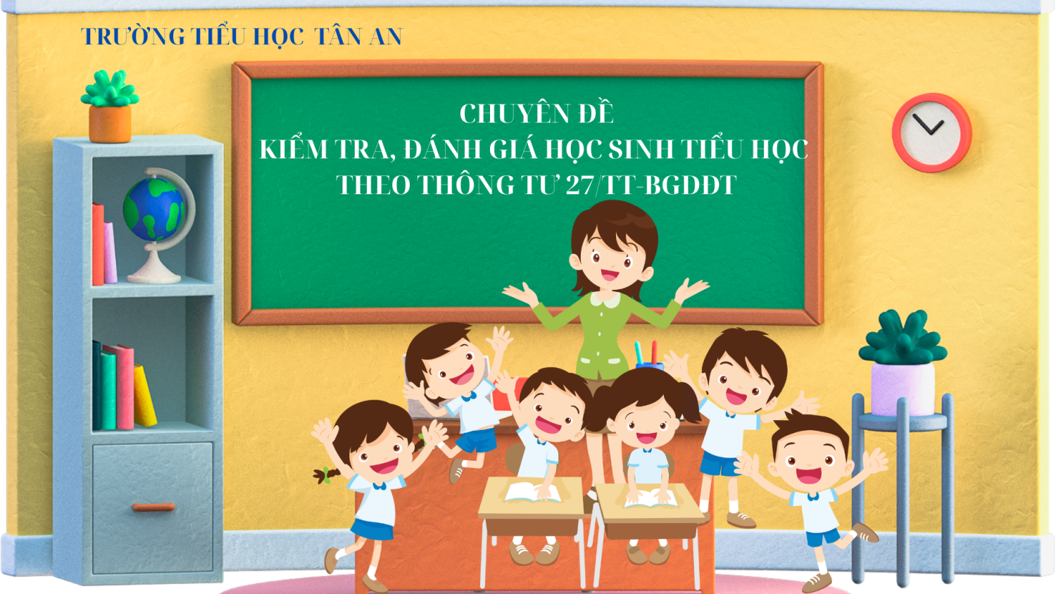 Trường Tiểu học Tân An tổ chức chuyên đề kiểm tra, đánh giá học sinh Tiểu học theo thông tư 27/2020/TT-BGDĐT
